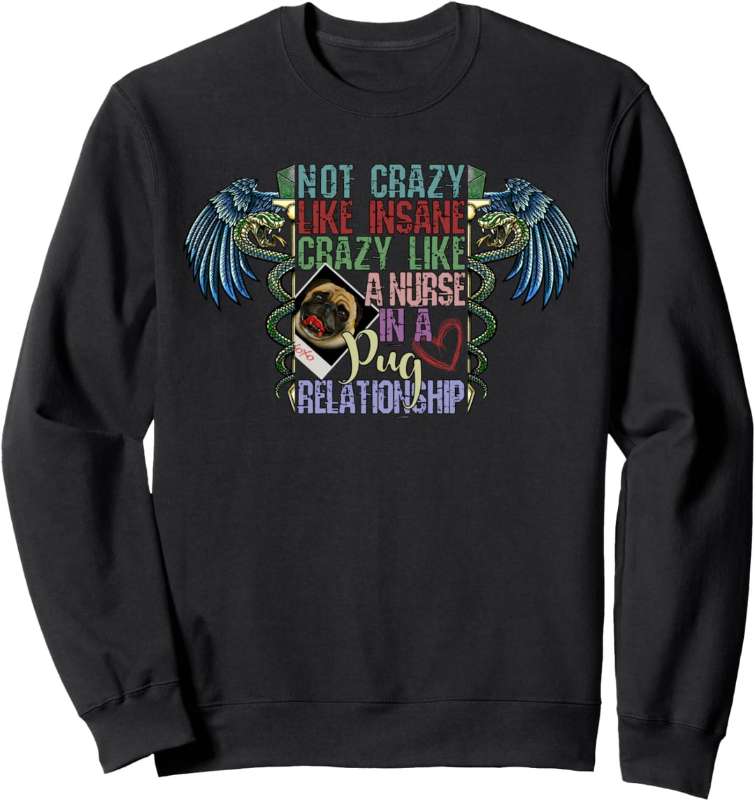 Not Crazy Like Insane, Crazy Like a Nurse, Pug Lovers Sweatshirt