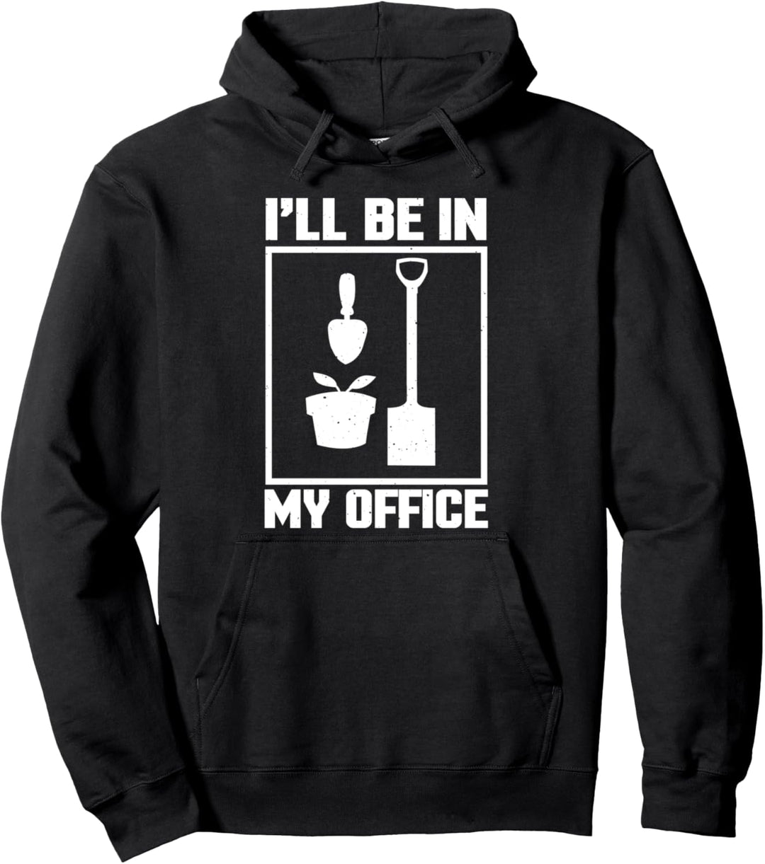 I'll Be In My Office - Gardening Funny Pullover Hoodie