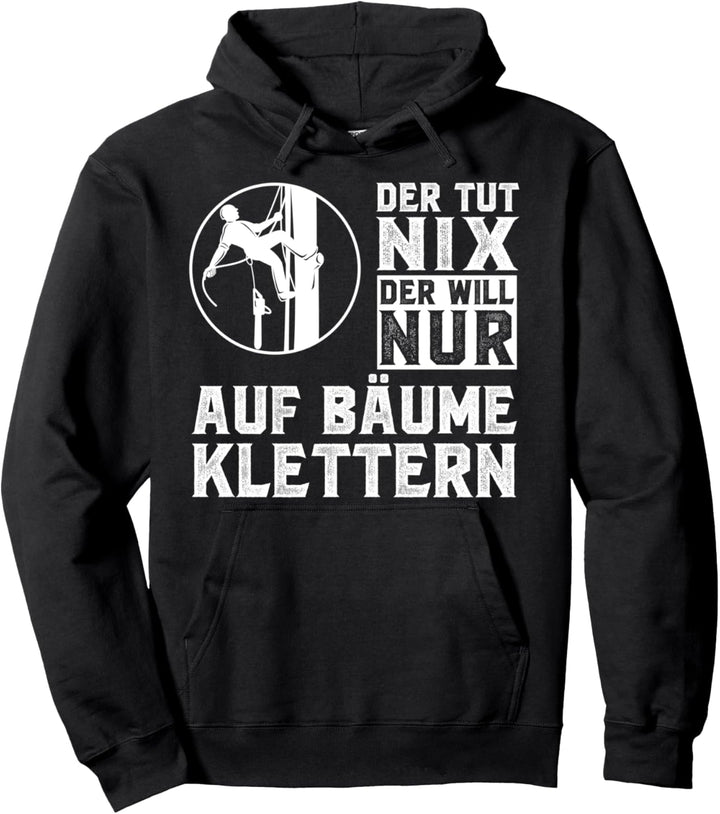 Der will nur auf Bäume klettern Baumpfleger Baumfäller Pullover Hoodie
