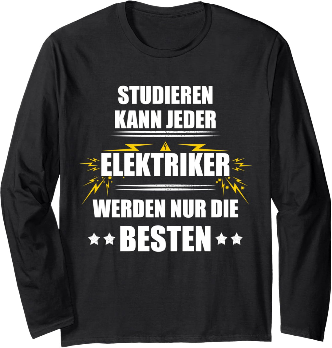 Studieren kann jeder. Elektriker werden nur die besten Langarmshirt