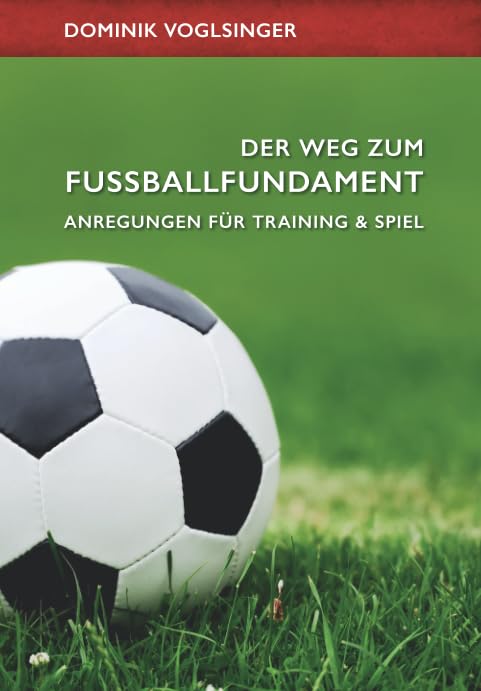 Der Weg zum Fussballfundament: Anregungen für Training und Spiel, Taschenbuch