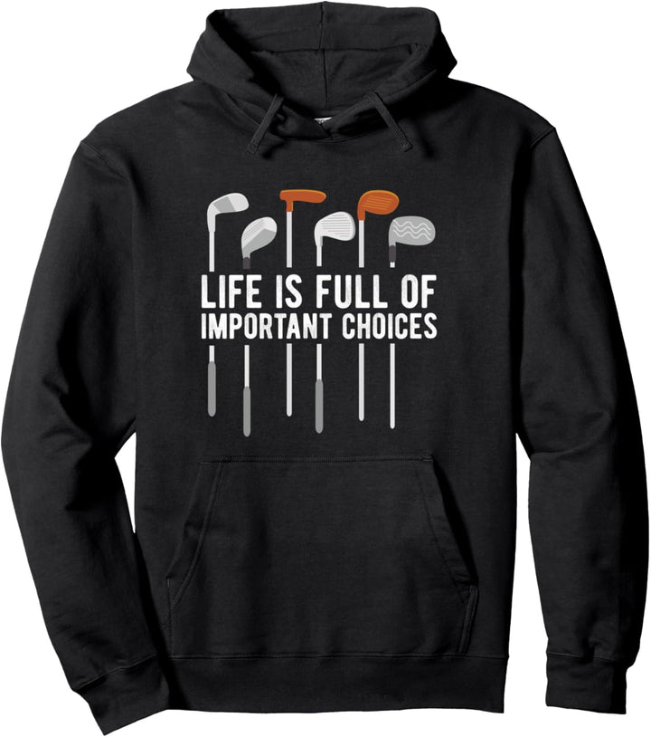 Golf Funny Life Is Full Of Important Choices Golfer Humor Pullover Hoodie