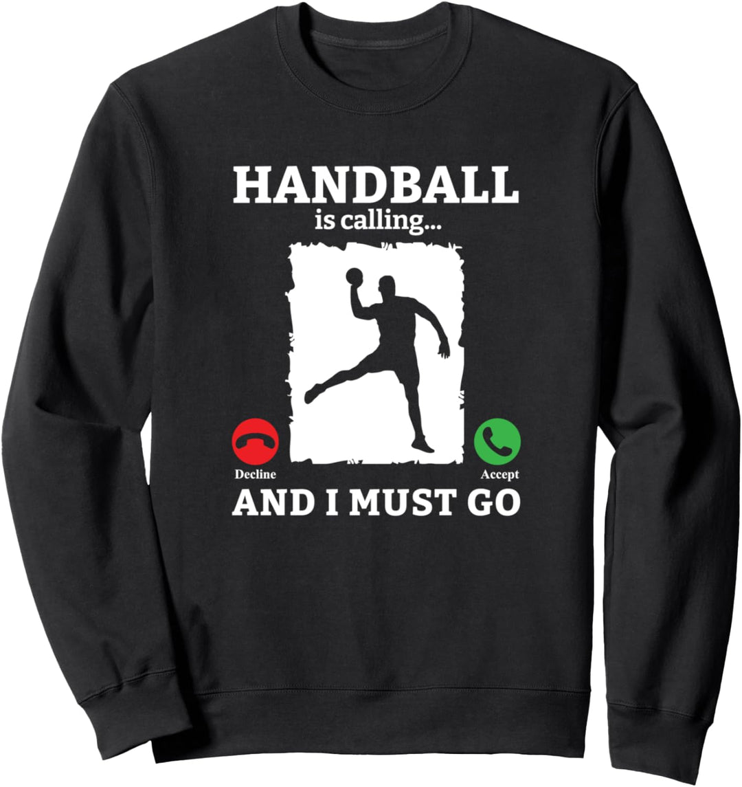Handball ruft und ich muss Handballspieler Handball gehen Sweatshirt