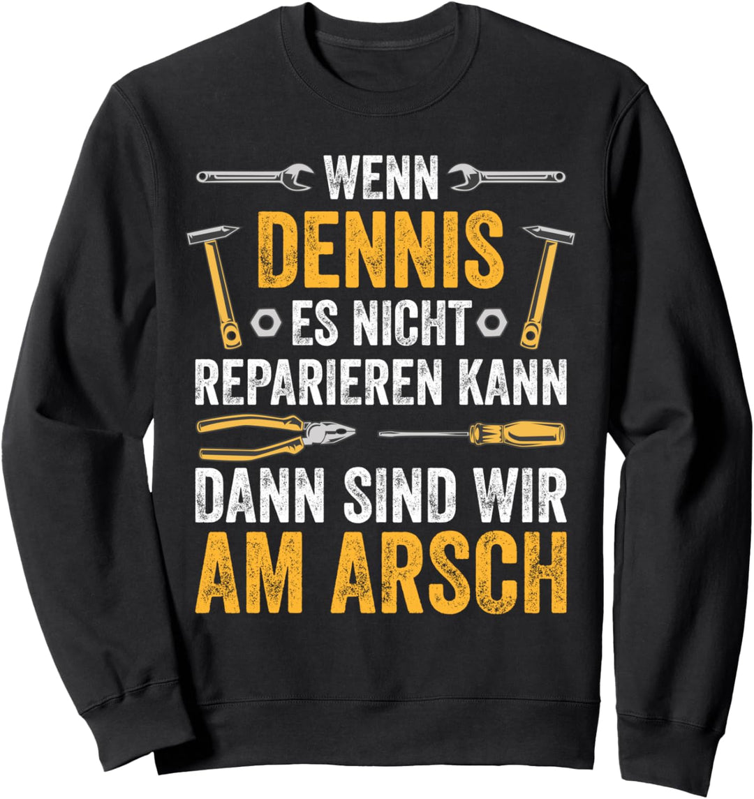Wenn Dennis es nicht reparieren kann sind wir am Arsch Sweatshirt
