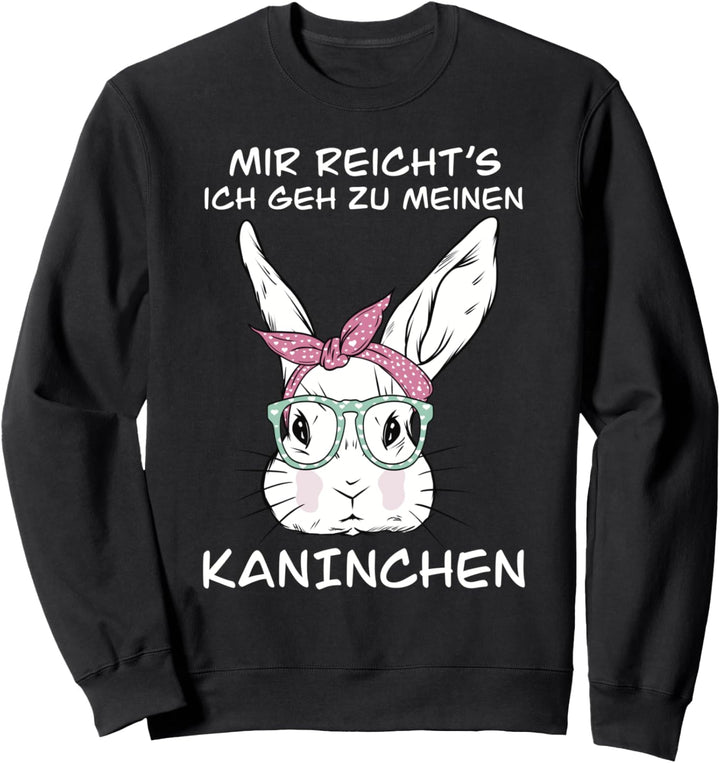 Mir Reichts Ich Geh Zu Meinen Kaninchen Sweatshirt