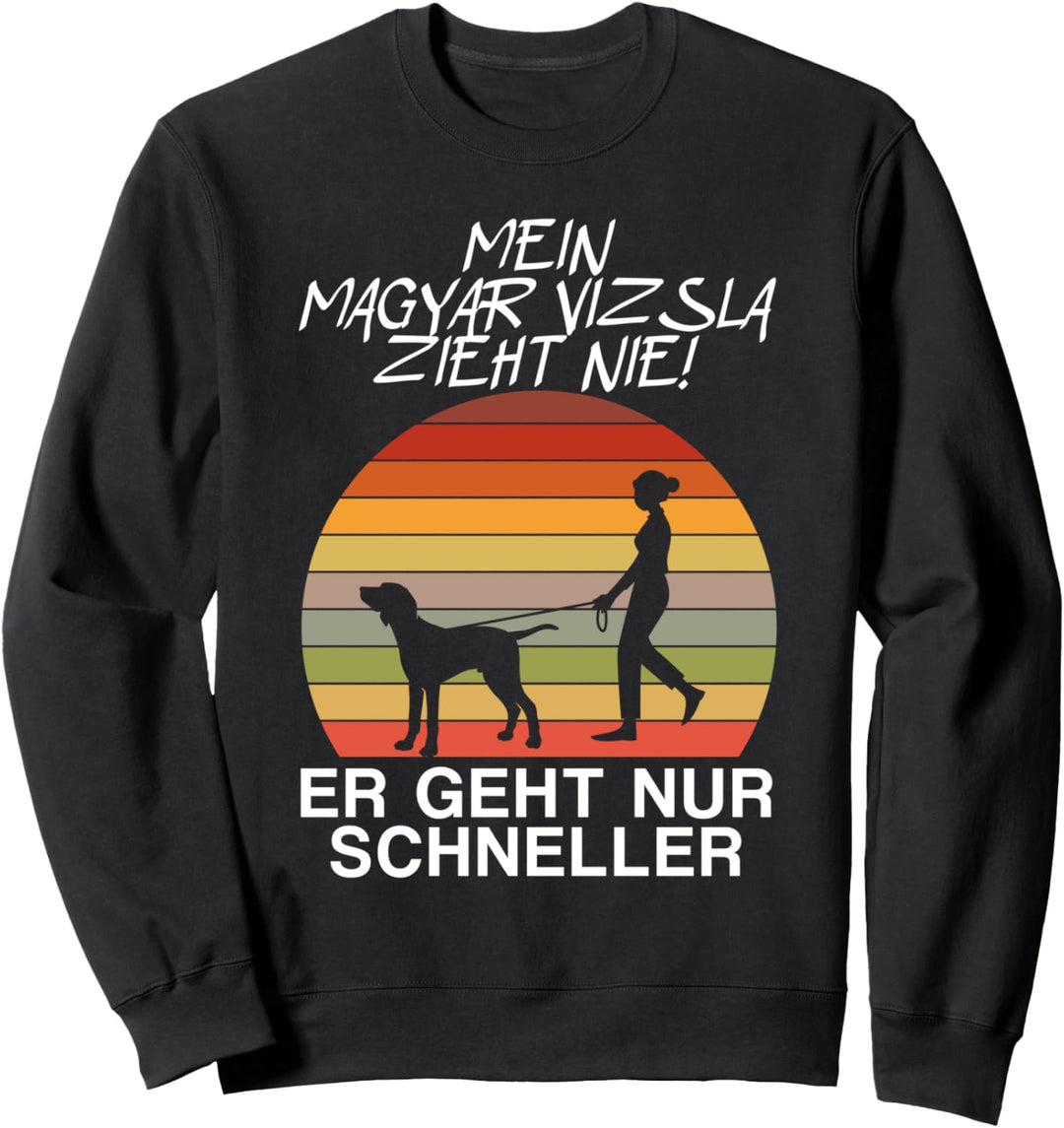 Mein Magyar Vizsla Hund zieht nie Ungarischer Vorstehhund Sweatshirt