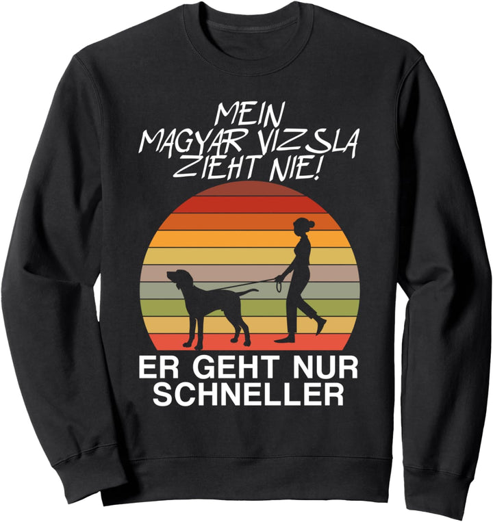 Mein Magyar Vizsla Hund zieht nie Ungarischer Vorstehhund Sweatshirt