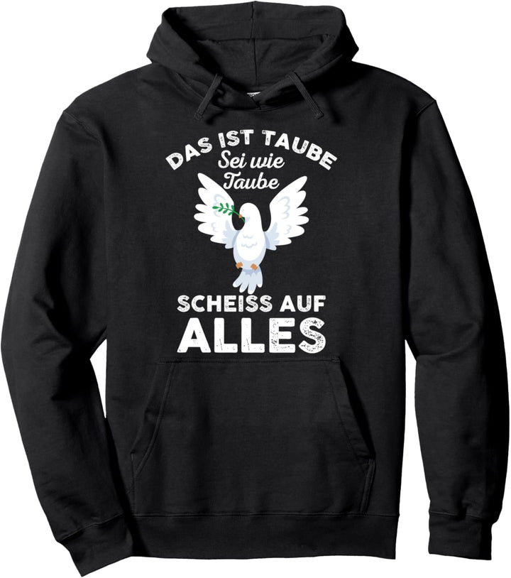 Das ist Taube Sei wie Taube Scheiss auf alles Pullover Hoodie