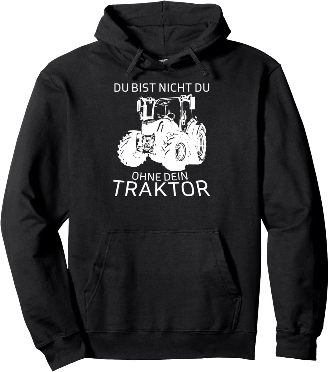 Du Bist nicht Du ohne Traktor - Landwirt Bauer Pullover Hoodie
