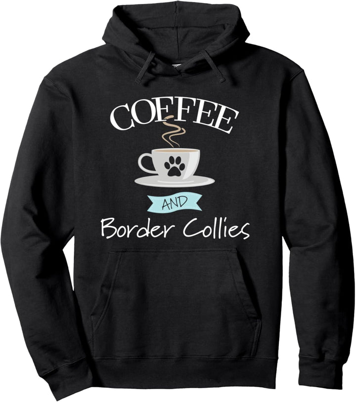 Border Collie Dog Lover Funny - Coffee and Border Collies Pullover Hoodie