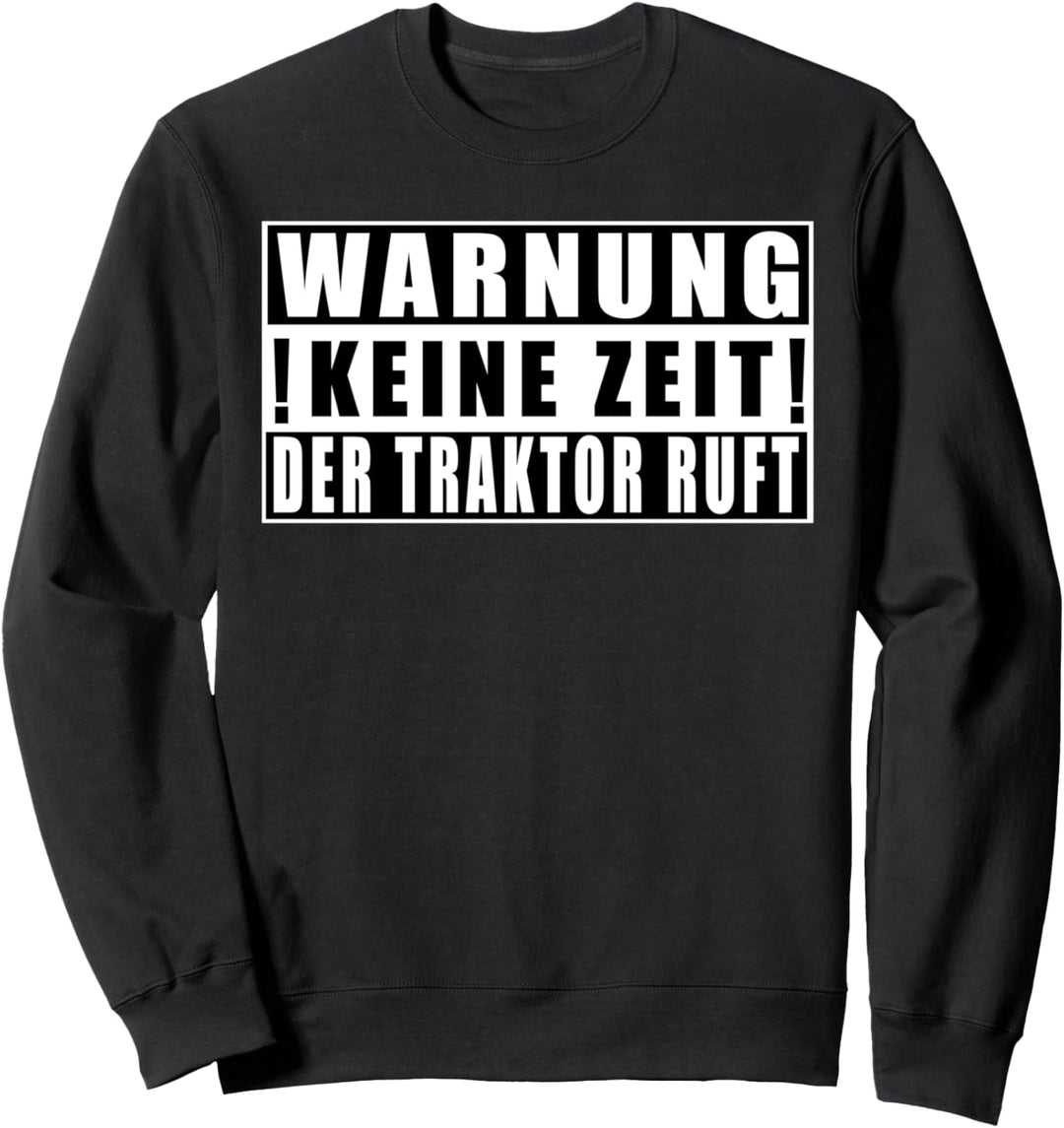 Warnung Keine Zeit Der Traktor Ruft Lustige Sprüche Landwirt Sweatshirt