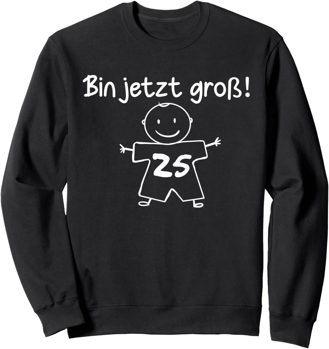 Lustig Humor Bin jetzt gross 25 Jahre Geburtstag Birthday Sweatshirt