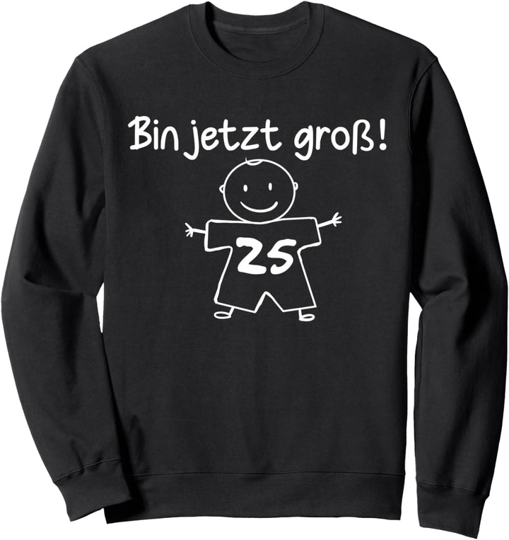 Lustig Humor Bin jetzt gross 25 Jahre Geburtstag Birthday Sweatshirt