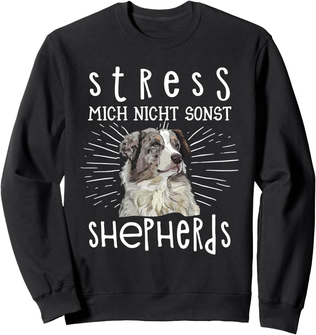 Stress mich nicht sonst Shepherds Australian Aussie Sweatshirt