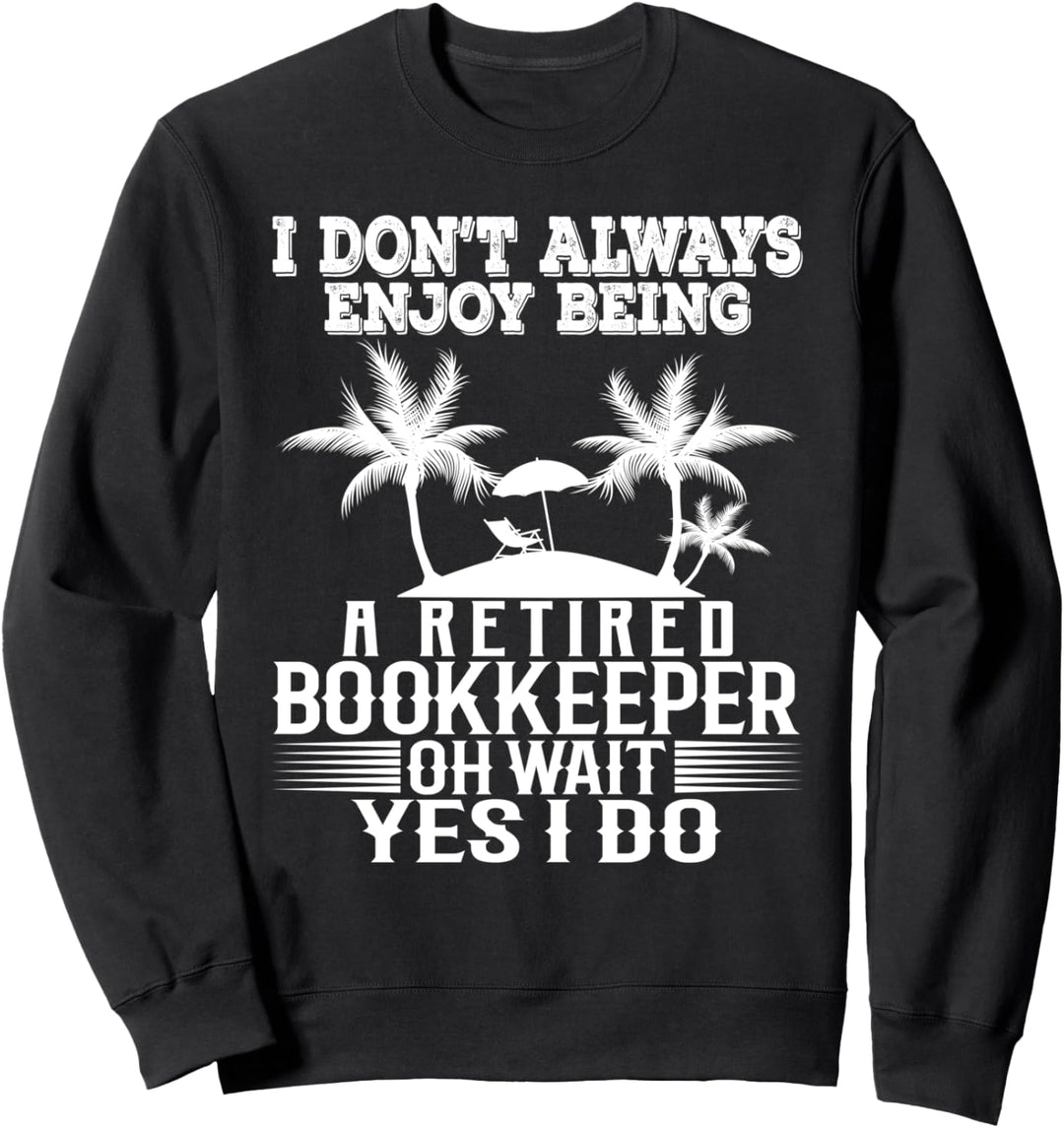 Ich geniesse es nicht immer, ein pensionierter Buchhalter zu sein Sweatshirt