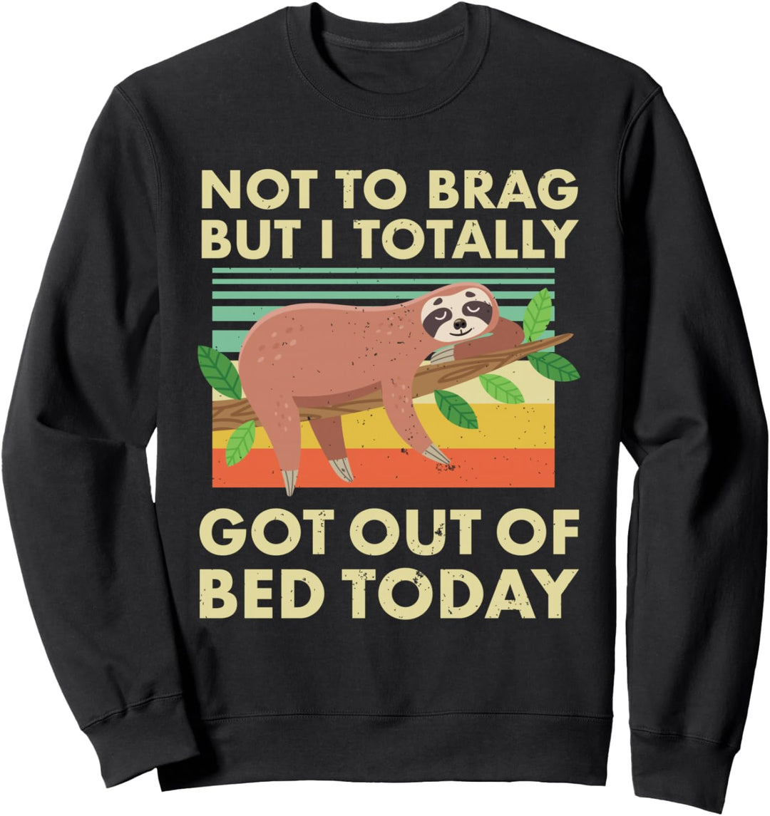 Not To Prag Totally Bin heute aus dem Bett aufgestanden Lustiges faules Faultier Sweatshirt