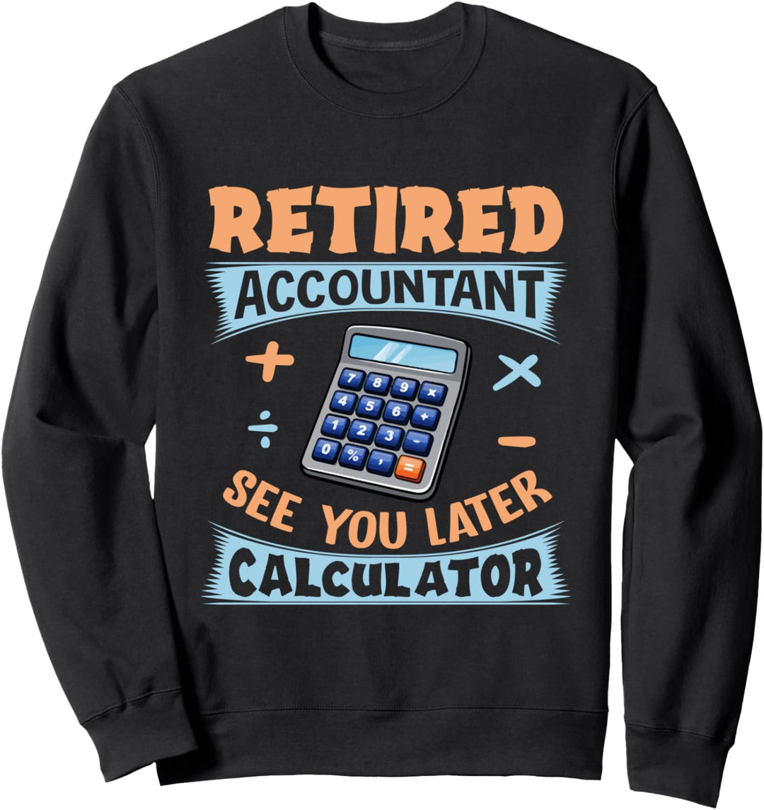 See You Later Calculator Accountant CPA Retirement Sweatshirt