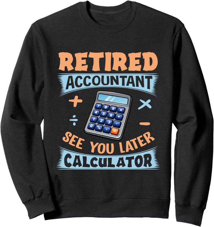 See You Later Calculator Accountant CPA Retirement Sweatshirt