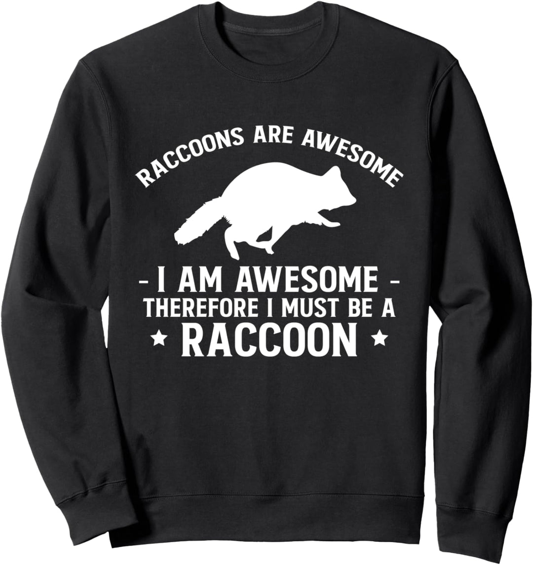 Racoons Are Awesome I Am Awesome Therefore… Sweatshirt
