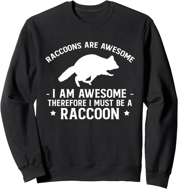 Racoons Are Awesome I Am Awesome Therefore… Sweatshirt