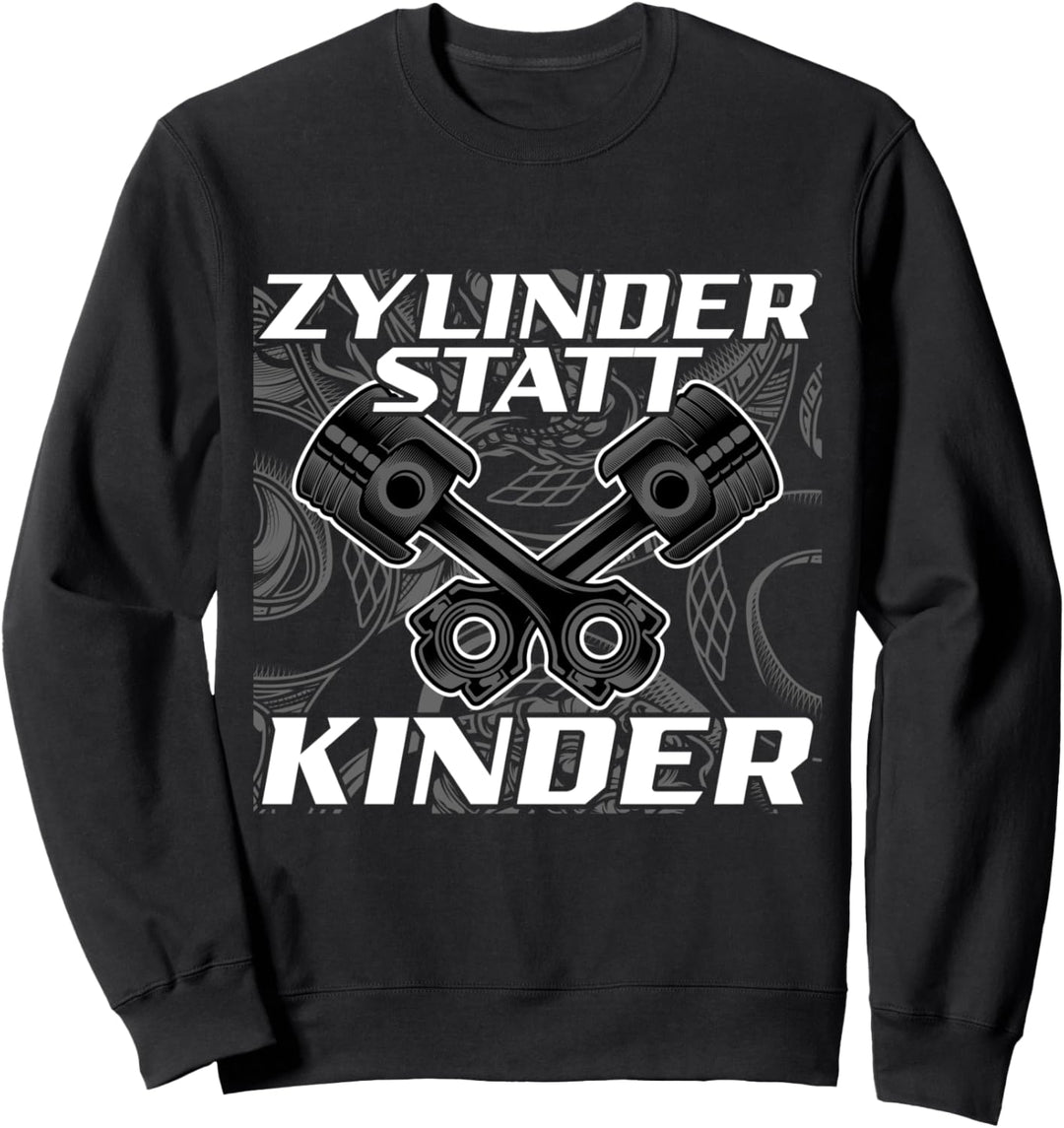 Zylinder statt Kinder Spruch Motorsport Auto Tuner Tuning Sweatshirt