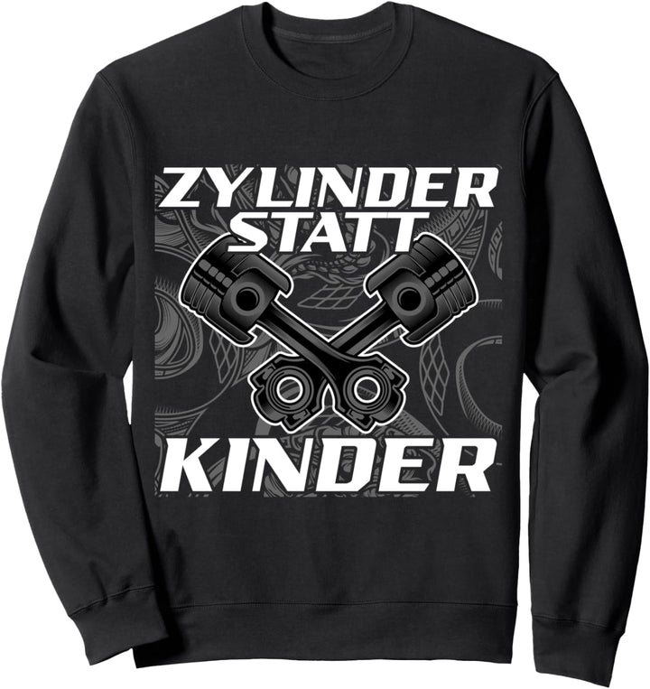Zylinder statt Kinder Spruch Motorsport Auto Tuner Tuning Sweatshirt