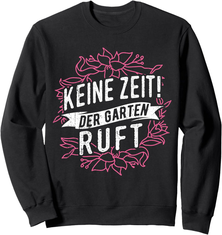 Keine Zeit der Garten ruft Sweatshirt