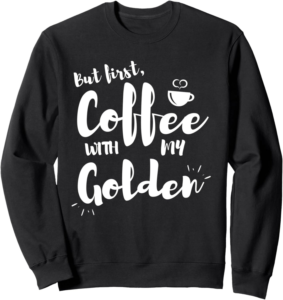 Aber erster Kaffee mit meinem Golden Retriever/Doodle Funny Sweatshirt