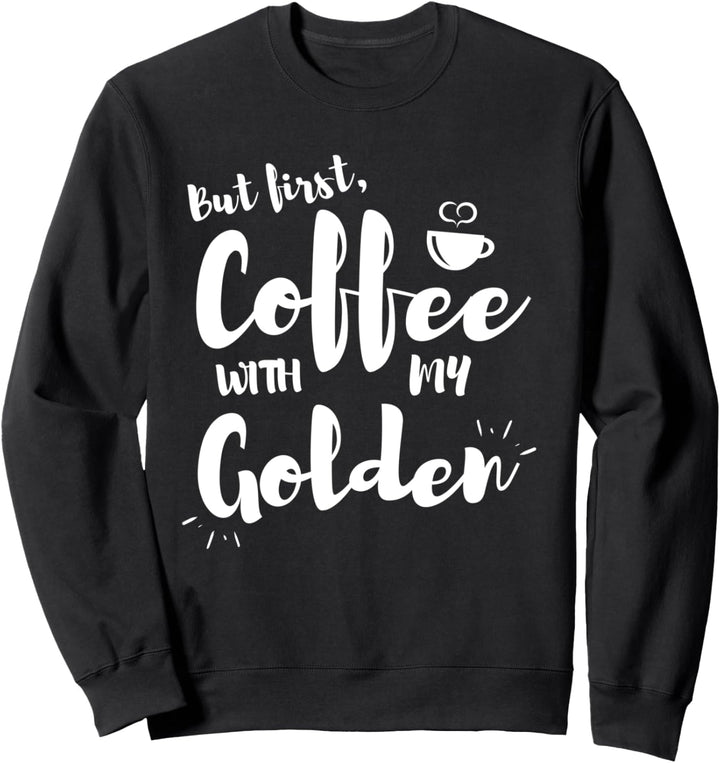 Aber erster Kaffee mit meinem Golden Retriever/Doodle Funny Sweatshirt