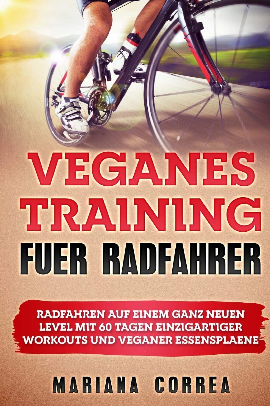VEGANES TRAiNING FUER RADFAHRER: RADFAHREN Auf EINEM GANZ NEUEN LEVEL MIT 60 TAGEN EINZIGARTIGER WOR