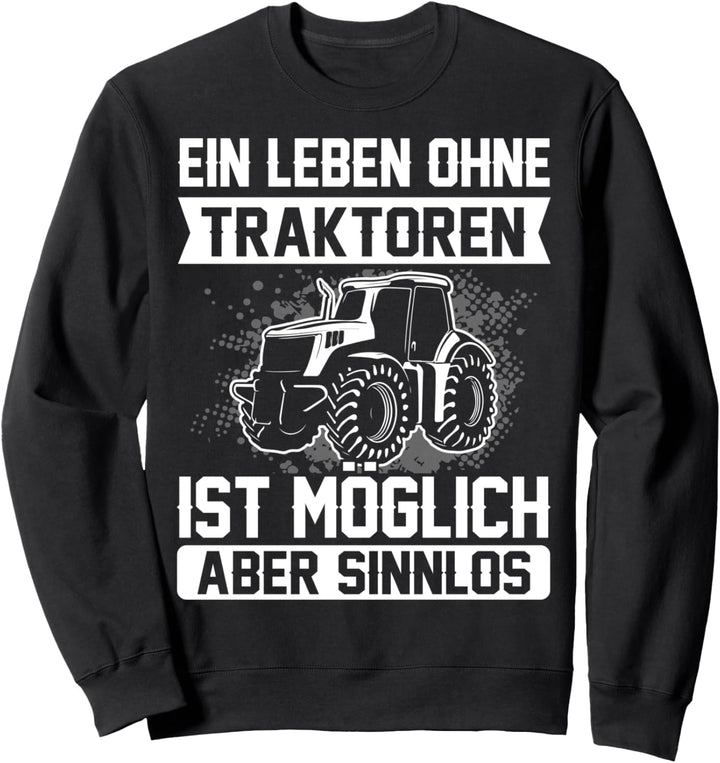 Leben Ohne Traktoren Sinnlos Spruch Lustiges Traktor Trecker Sweatshirt