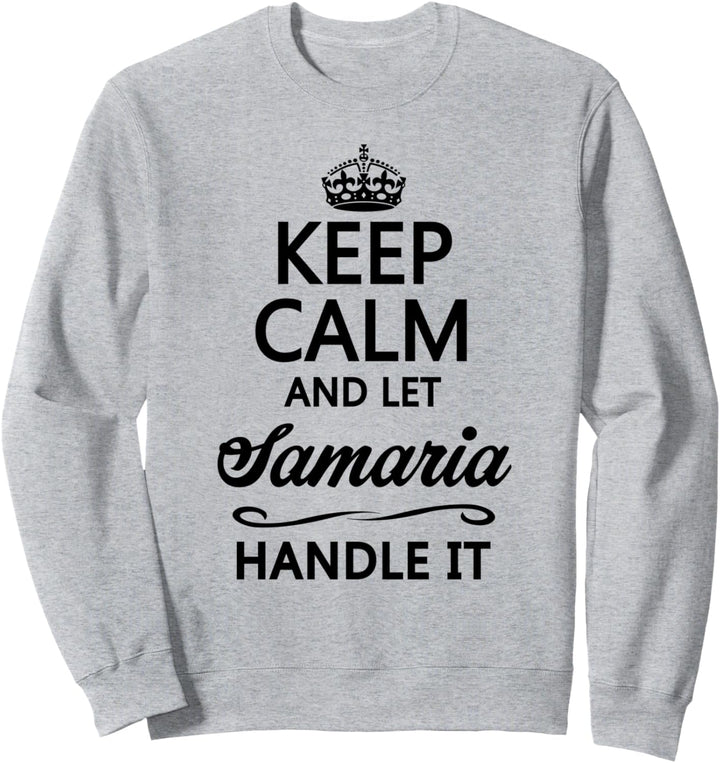 KEEP CALM and let SAMARIA Handle It | Funny Name Gift - Sweatshirt