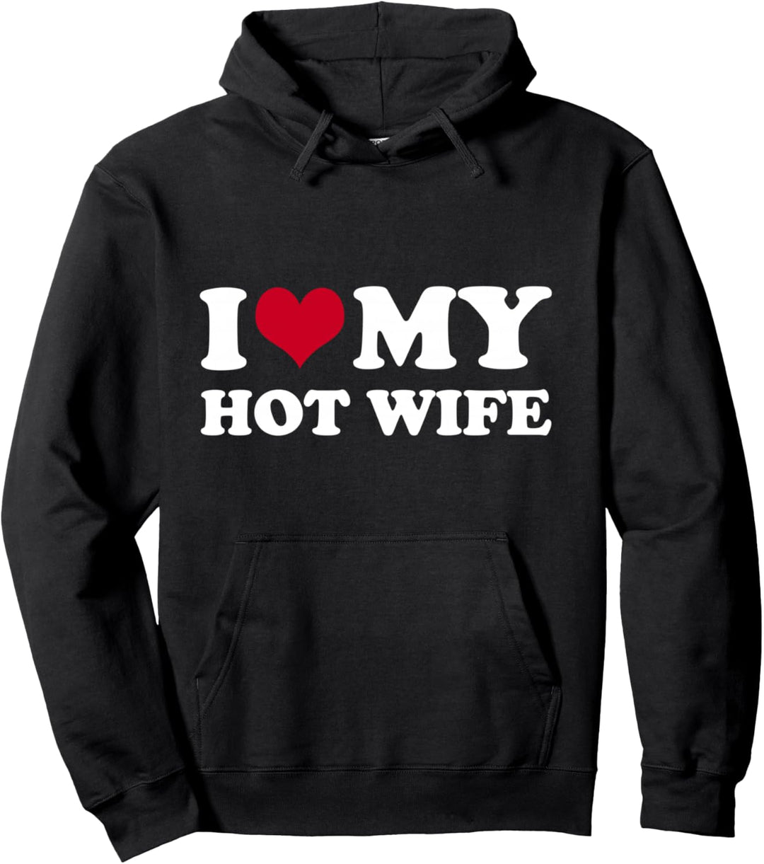 I Love My Hot Wife Pullover Hoodie