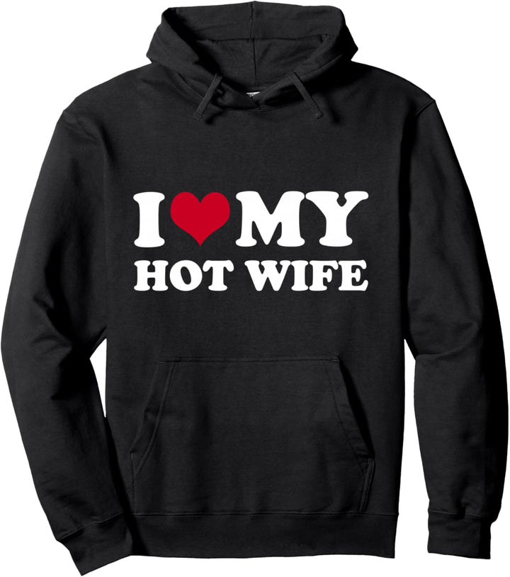 I Love My Hot Wife Pullover Hoodie