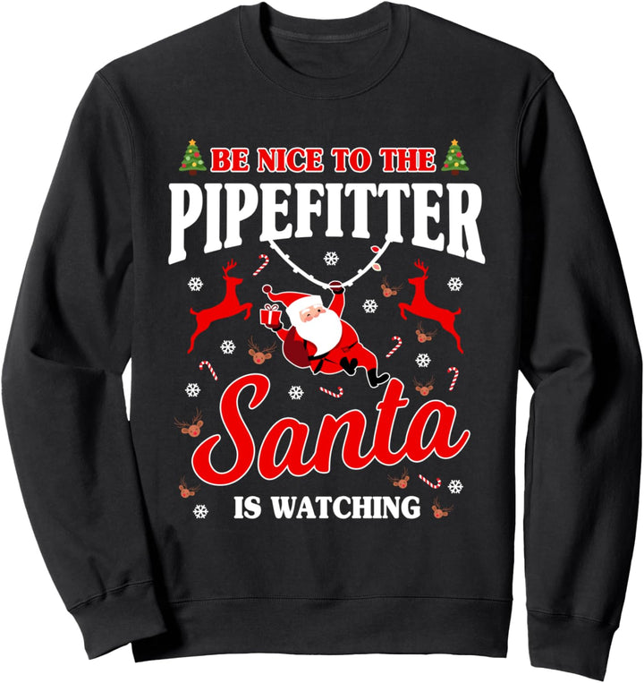 Pipefitter Gifts Funny Christmas Be Nice Santa Is Watching Sweatshirt