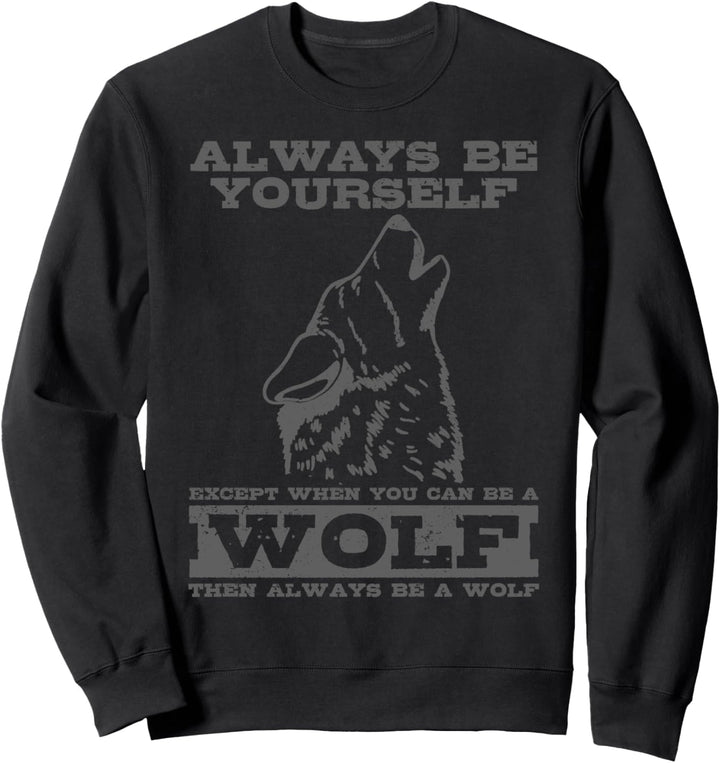 Wolf Be A Wolf Geschenk Sweatshirt