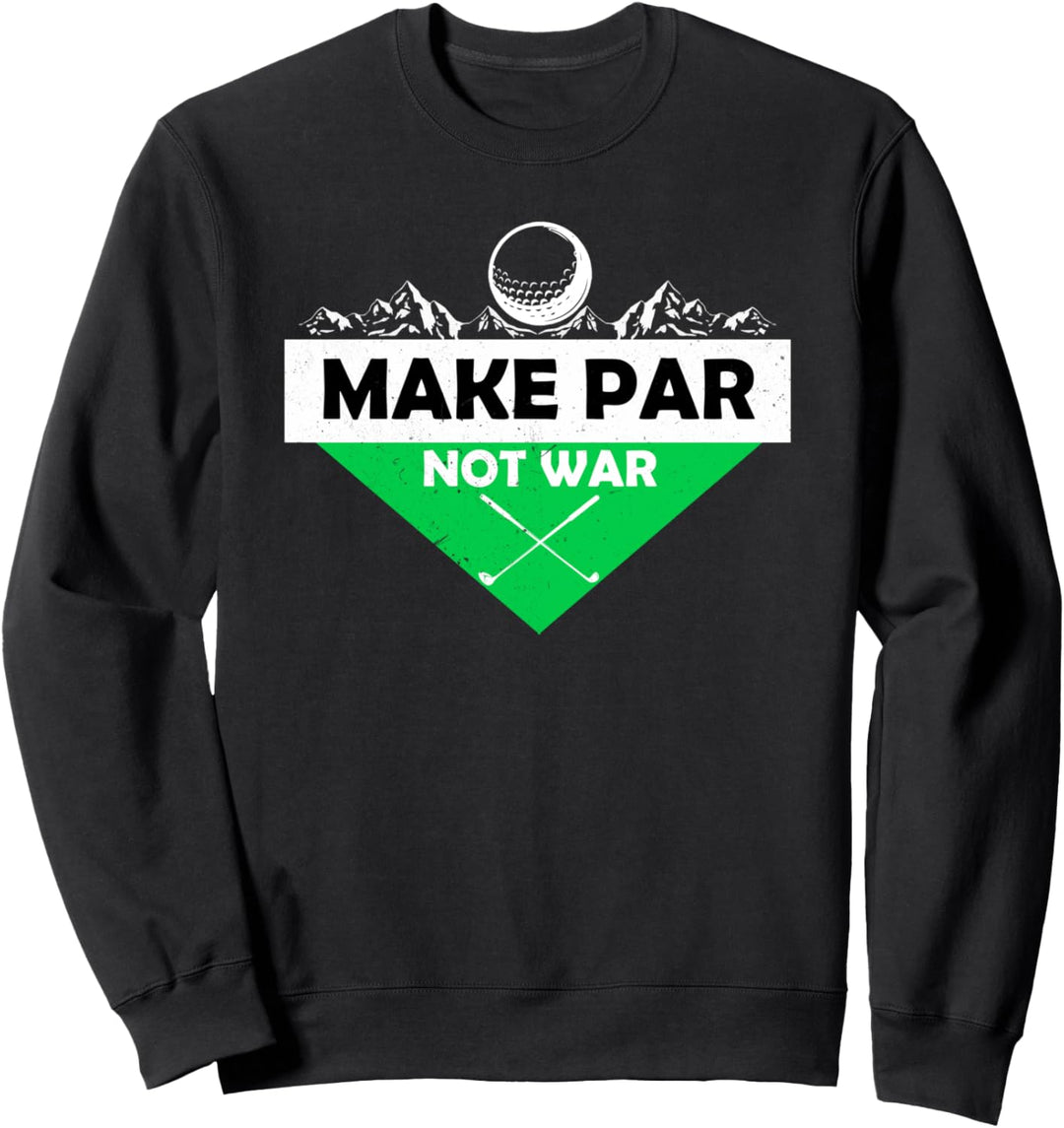 Make Par Not War Golfball Abschlag Grün Handicap Driver Golf Sweatshirt