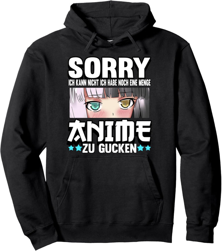 Sorry ich kann nicht ich habe noch eine Menge Anime gucken Pullover Hoodie