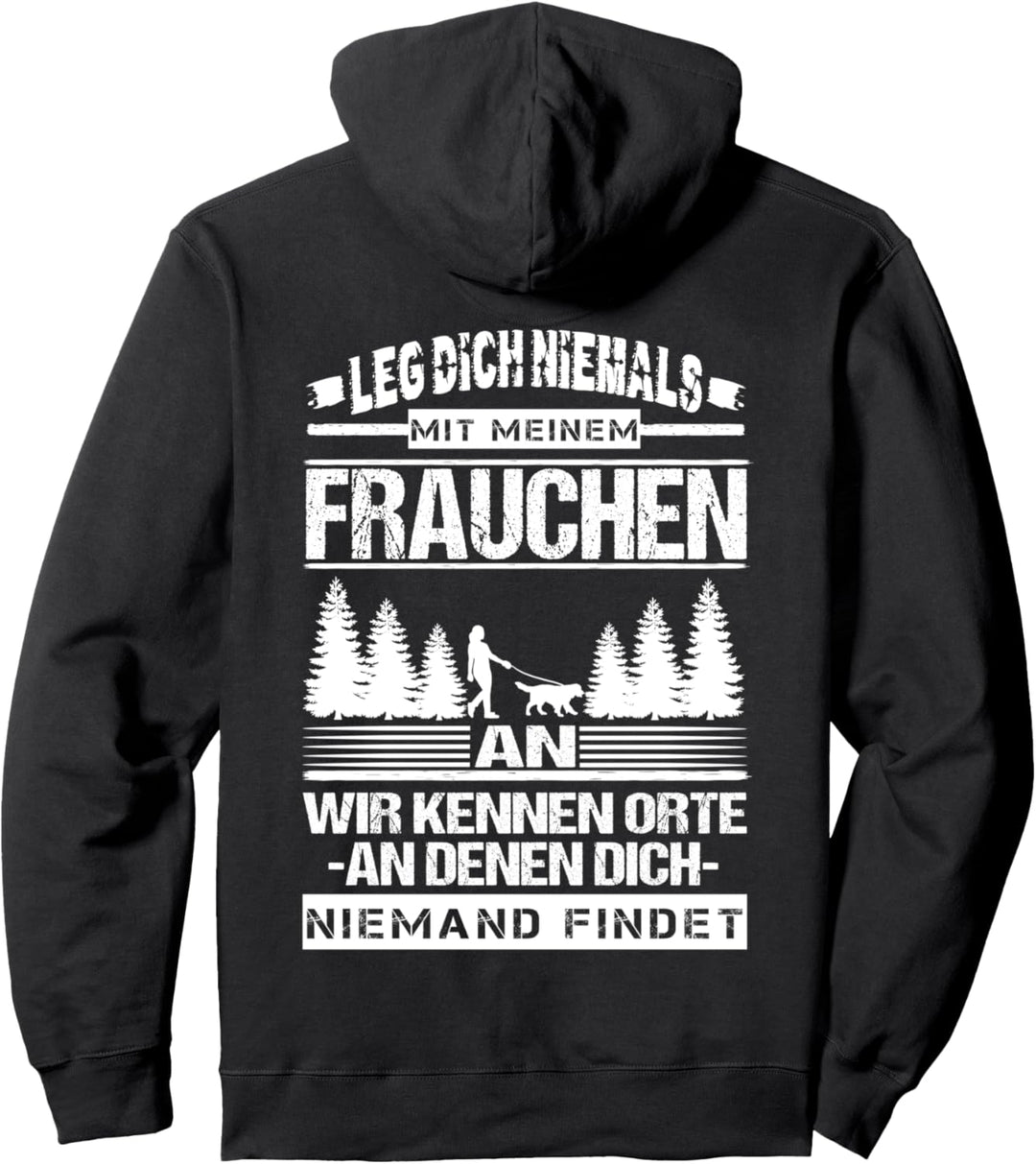 Leg Dich Niemals Mit Meinem Frauchen An Pullover Hoodie