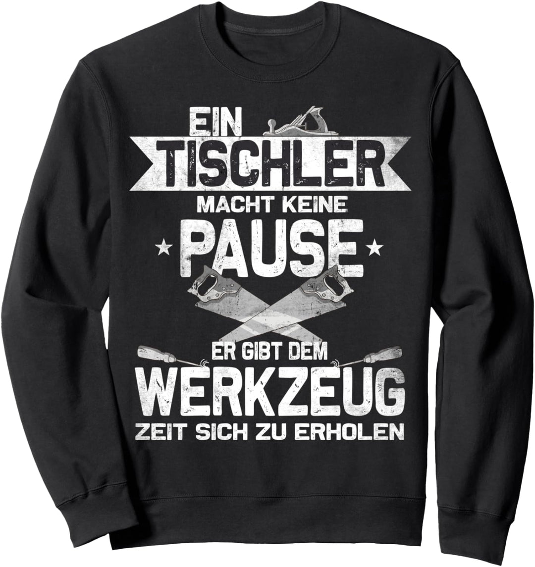 "Ein Tischler macht keine Pause" Handwerker Beruf Tischler Sweatshirt