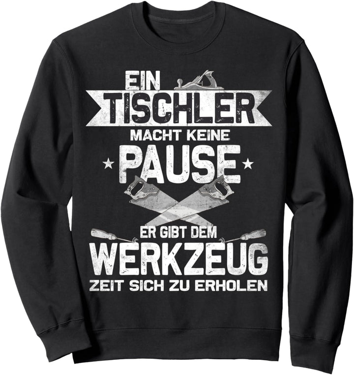 "Ein Tischler macht keine Pause" Handwerker Beruf Tischler Sweatshirt