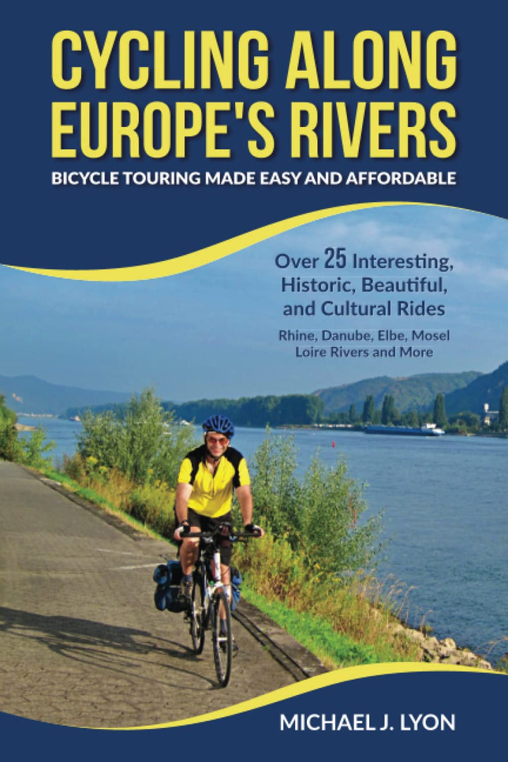 Cycling Along Europe's Rivers: Bicycle Touring Made Easy and Affordable (European Cycle Touring), Ta