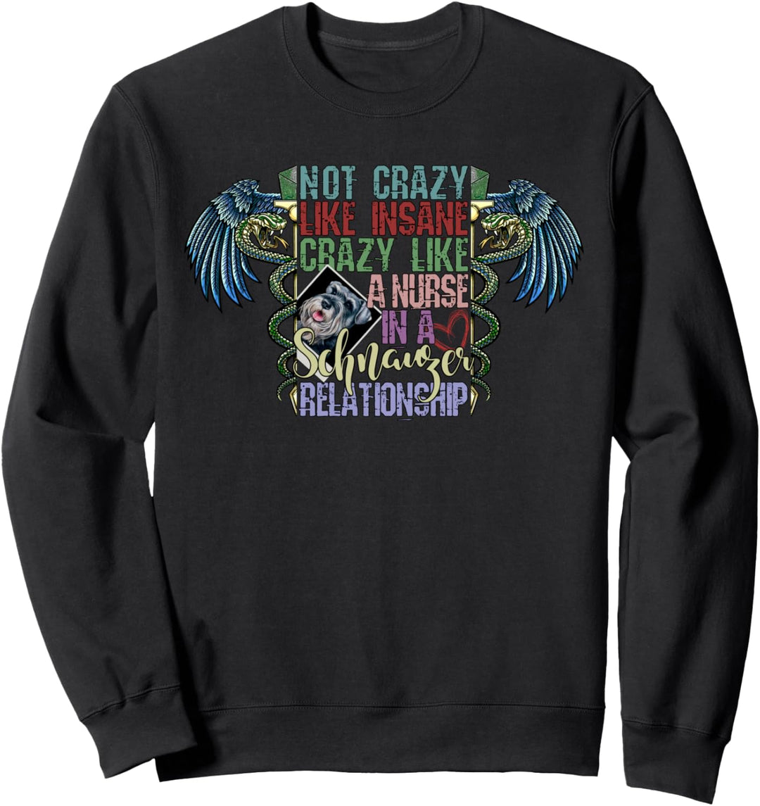 Not Crazy Like Insane, Crazy Like a Nurse, Schnauzer Lovers Sweatshirt