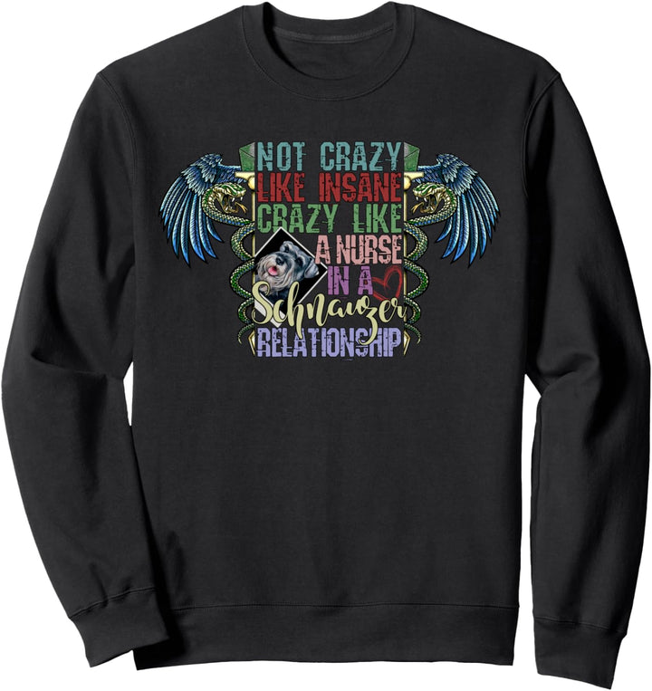 Not Crazy Like Insane, Crazy Like a Nurse, Schnauzer Lovers Sweatshirt
