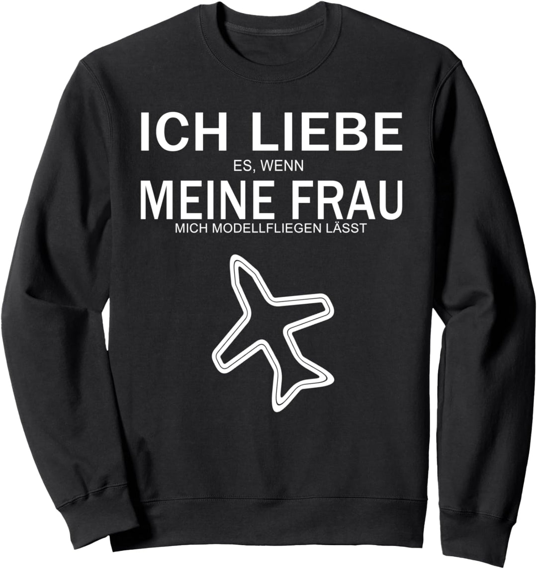Ich liebe es wenn meine Frau mich Modell fliegen lässt Sweatshirt