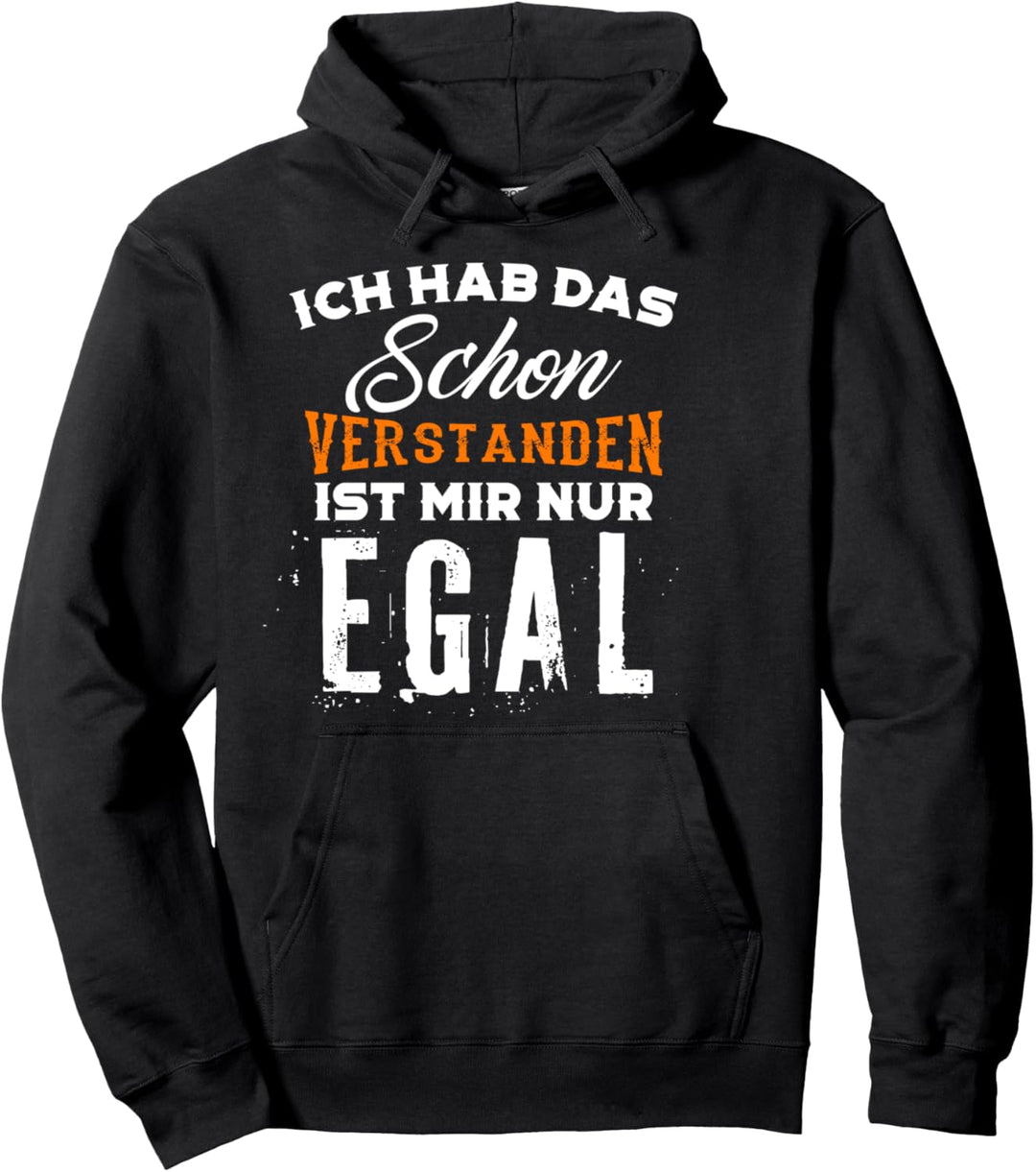 Ich hab das schon verstanden, ist mir nur egal Pullover Hoodie