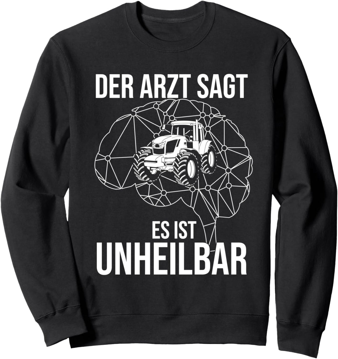 Der Arzt Sagt Es Ist Unheilbar Traktor Landwirt Sweatshirt