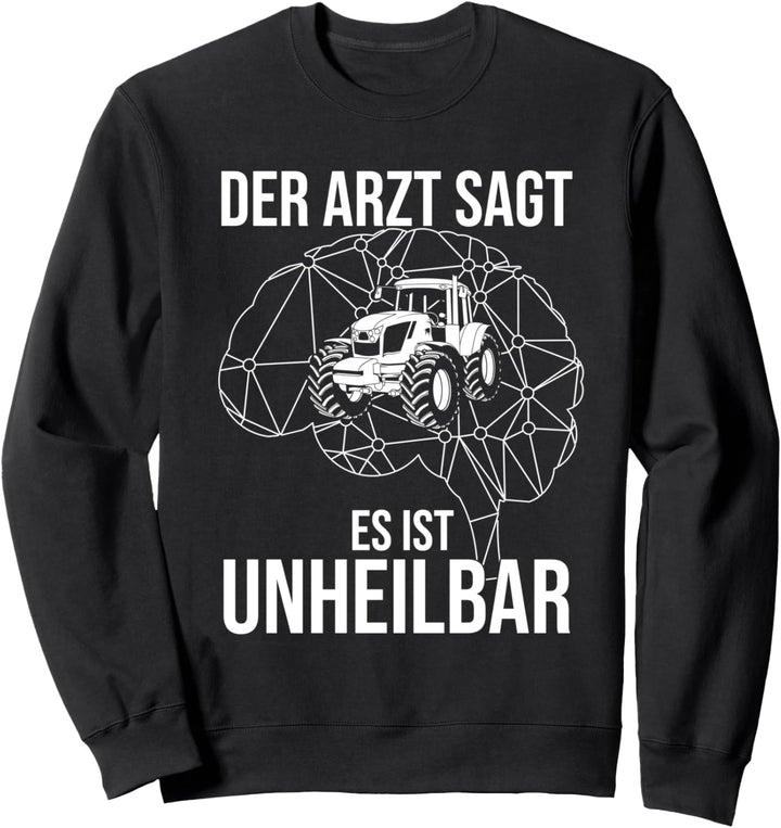 Der Arzt Sagt Es Ist Unheilbar Traktor Landwirt Sweatshirt