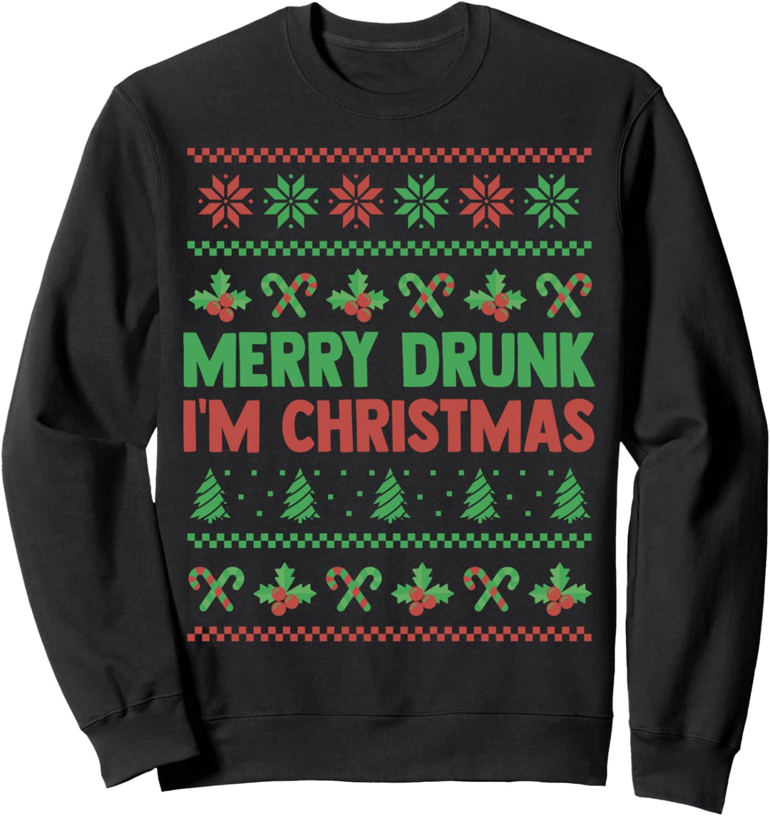 Merry Drunk I'm Christmas - Ugly Sweater Sweatshirt