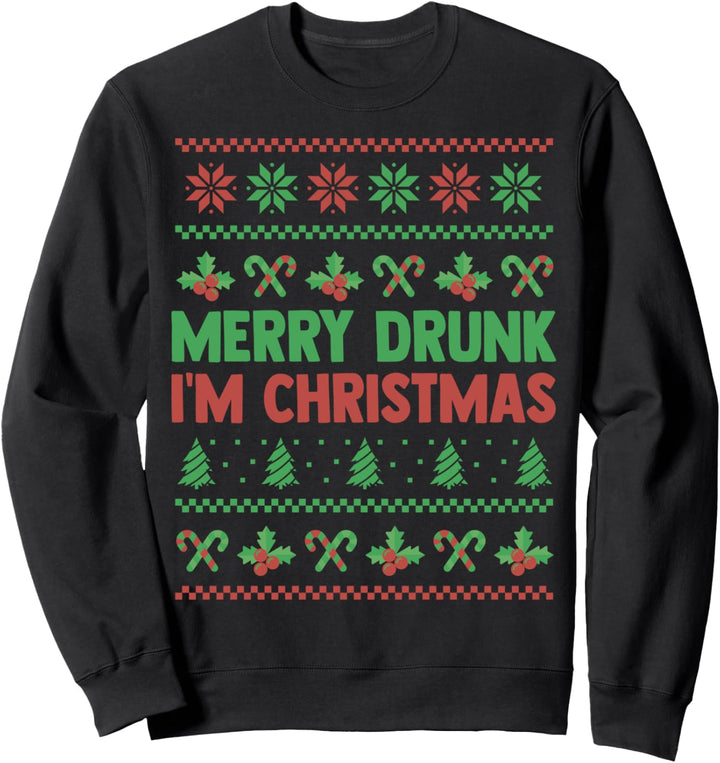 Merry Drunk I'm Christmas - Ugly Sweater Sweatshirt